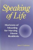Book Speaking Of Life: Horizions Of Meaning For Nursing Home Residents (communication And Social Order) free