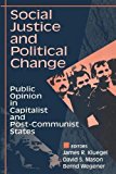 Book Social Justice and Political Change: Public Opinion in Capitalist and Post-communist States (Social Institutions and Social Change) free