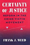 Book Certainty of Justice: Reform in the Crime Victim Movement (Social Problems and Social Issues) free