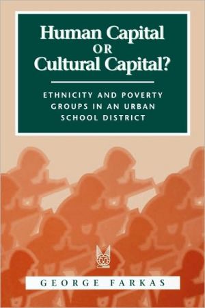 Book Human Capital or Cultural Capital?: Ethnicity and Poverty Groups in an Urban School District (Social Institutions and Social Change Series) free