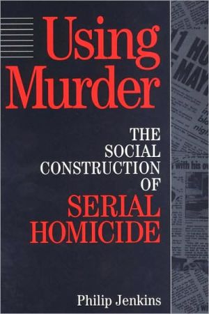 Book Using Murder: The Social Construction of Serial Homicide (Social Problems and Social Issues (Walter Paperback)) free
