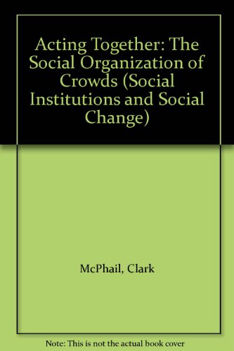Book Acting Together: The Social Organization Of Crowds (social Institutions And Social Change) free