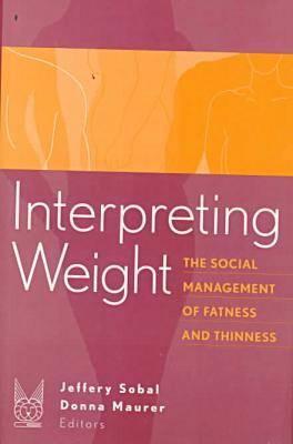 Book Interpreting Weight: The Social Management of Fatness and Thinness (Social Problems & Social Issues) free