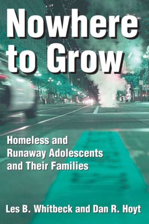 Book Nowhere to Grow: Homeless and Runaway Adolescents and Their Families (Social Institutions and Social Change Series) free