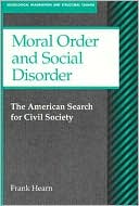 Book Moral Order and Social Disorder: American Search for Civil Society (Sociological Imagination & Structural Change Series) free