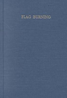 Book Flag Burning: Moral Panic and the Criminalization of Protest (Social Problems & Social Issues) free
