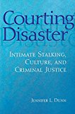 Book Courting Disaster: Intimate Stalking, Culture and Criminal Justice (Social Problems & Social Issues) free