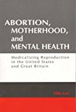 Book Abortion, Motherhood and Mental Health: Medicalizing Reproduction in the US and Britain (Social Problems & Social Issues) free