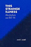 Book This Strange Illness: Alcoholism And Bill W. free