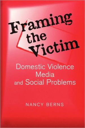 Book Framing the Victim: Domestic Violence, Media, and Social Problems (Social Problems & Social Issues) free