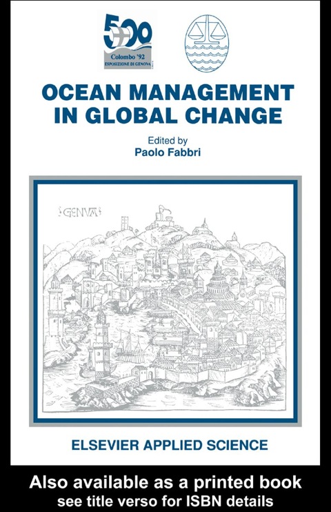 Book Ocean Management in Global Change: Proceedings of the Conference on Ocean Management in Global Change, Genoa, 22-26 June 1992 free