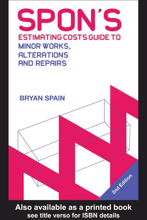Book Spon's Estimating Costs Guide to Minor Works, Alterations and Repairs to Fire, Flood, Gale and Theft Damage: Unit Rates and Project Costs free