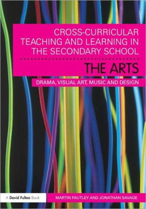 Book Cross-curricular Teaching And Learning In The Secondary Schoolâ¿¦ The Arts: Drama, Visual Art, Music And Design free