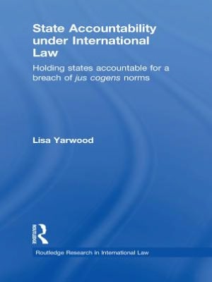 Book State Accountability Under International Law: Holding States Accountable For A Breach Of Jus Cogens Norms free