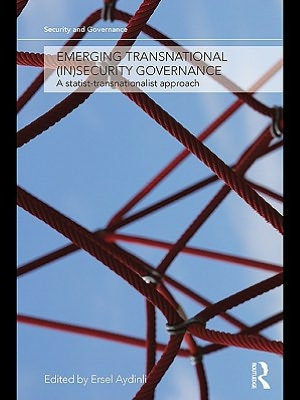 Book Emerging Transnational (in)security Governance: A Statist-transnationalist Approach free