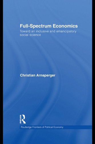 Book Full-Spectrum Economics: Toward an Inclusive and Emancipatory Social Science free