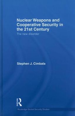 Book Nuclear Weapons And Cooperative Security In The 21st Century: The New Disorder free