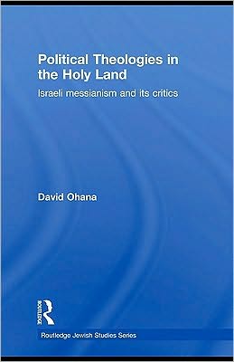 Book Political Theologies In The Holy Land: Israeli Messianism And Its Critics free