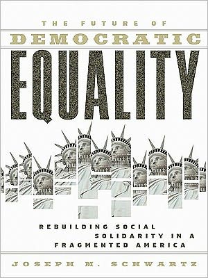 Book The Future Of Democratic Equality: Rebuilding Social Solidarity In A Fragmented America free