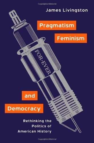 Book Pragmatism, Feminism, and Democracy: Rethinking the Politics of American History free