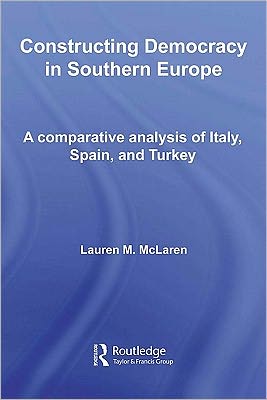 Book Constructing Democracy In Southern Europe: A Comparative Analysis Of Italy, Spain, And Turkey free