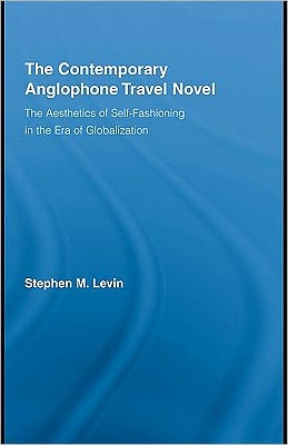 Book The Contemporary Anglophone Travel Novel: The Aesthetics Of Self-fashioning In The Era Of Globalization free