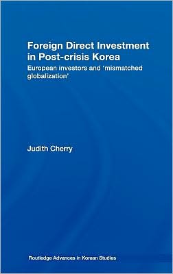 Book Foreign Direct Investment In Post-crisis Korea: European Investors And 'mismatched Globalization' free