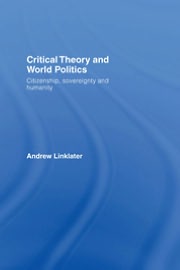 Book Critical Theory And World Politics: Citizenship, Sovereignty And Humanity free