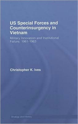 Book Us Special Forces And Counterinsurgency In Vietnam: Military Innovation And Institutional Failure, 1961-1963 free