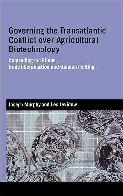 Book Governing The Transatlantic Conflict Over Agricultural Biotechnology free
