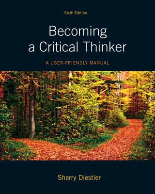 Book Becoming a Critical Thinker: A User-Friendly Manual Plus MyThinkingLab with eText -- Access Card Package (6th Edition) (MyThinkingLab Series) free