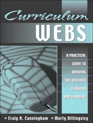 Book Curriculum Webs: A Practical Guide to Weaving the Web into Teaching and Learning free