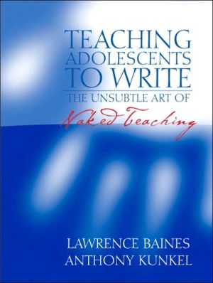 Book Teaching Adolescents to Write: The Unsubtle Art of Naked Teaching free