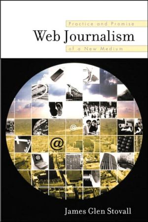 Book Web Journalism: Practice and Promise of a New Medium free