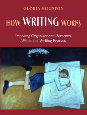 Book How Writing Works: Imposing Organizational Structure Within the Writing Process free
