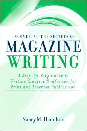 Book Uncovering the Secrets of Magazine Writing: A Step-by-Step Guide to Writing Creative Nonfiction for Print and Internet Publication free