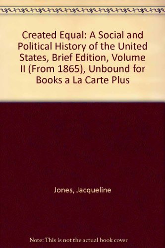 Book Created Equal: A Social and Political History of the United States, Brief Edition, Volume II (from 1865), Unbound for Books a la Carte Plus (2nd Edition) free