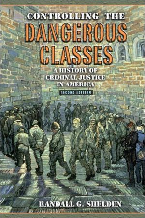 Book Controlling the Dangerous Classes: A History of Criminal Justice in America (2nd Edition) free