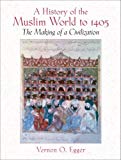 Book History Of The Muslim World To 1405: The Making Of A Civilization- (Value Pack w/MySearchLab) free