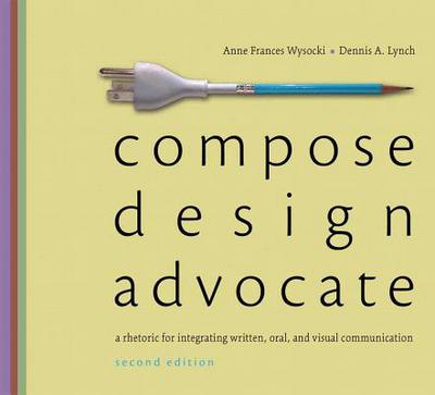 Book Compose, Design, Advocate (2nd Edition) (Wysocki/Lynch Series) free