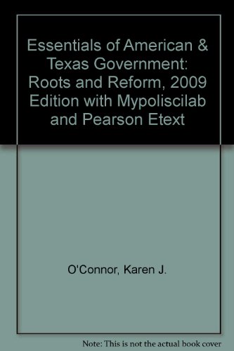 Book Essentials of American & Texas Government: Roots and Reform, 2009 Edition with Mypoliscilab and Pearson Etext free