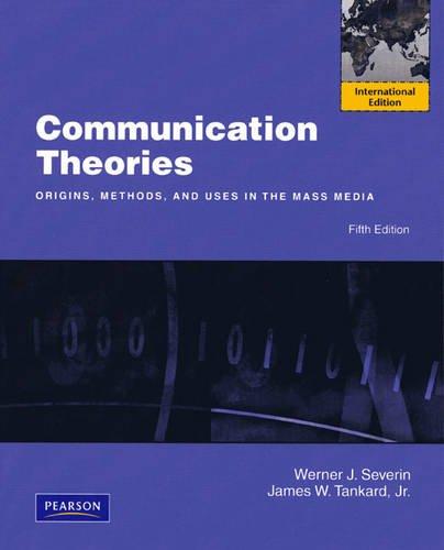 Book Communication Theories: Origins, Methods and Uses in the Mass Media: International Edition free