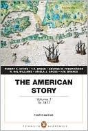 Book The American Story: Volume 1 to 1877 (Penguin Academics Series) free