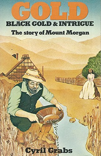 Book Gold: Black Gold & Intrigue: The story of Mount Morgan free