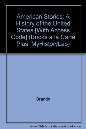 Book American Stories: A History Of The United States [with Access Code] (books A La Carte Plus: Myhistorylab) free