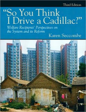 Book "So You Think I Drive a Cadillac?" Welfare Recipients' Perspectives on the System and Its Reform (3rd Edition) free