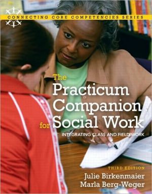 Book Practicum Companion for Social Work: Integrating Class and Fieldwork, The (3rd Edition) (Connecting Core Competencies) free