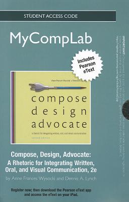 Book Compose, Design, Advocate Access Card: A Rhetoric for Intergrating Written, Oral, and Visual Communication (MyCompLab (Access Codes)) free