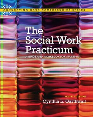 Book The Social Work Practicum: A Guide and Workbook for Students (6th Edition) (Connecting Core Competencies) free