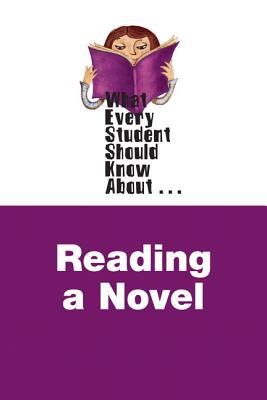Book What Every Student Should Know About Reading a Novel (What Every Student Should Know About... (WESSKA Series)) free